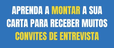 APRENDA A MONTAR A SUA CARTA PARA RECEBER MUITOS CONVITES DE ENTREVISTA